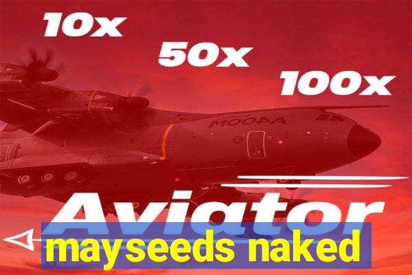 mayseeds naked